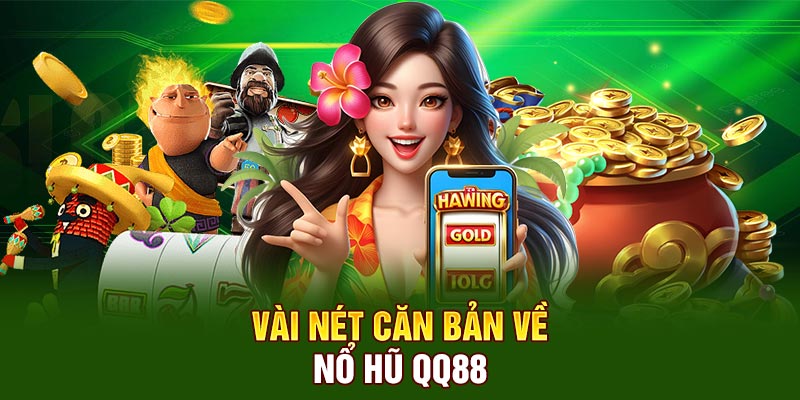 Vài nét căn bản về nổ hũ QQ88
