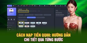 Cách Nạp Tiền QQ88 Thành Công 100% – Hỗ Trợ Mọi Phương Thức