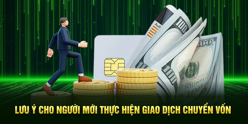 Lưu ý cho người mới thực hiện giao dịch chuyển vốn