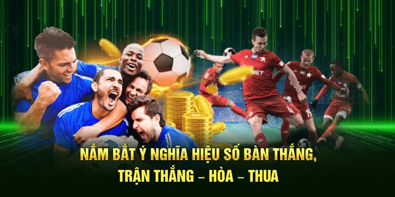 Nắm bắt ý nghĩa hiệu số bàn thắng, trận thắng – hòa – thua