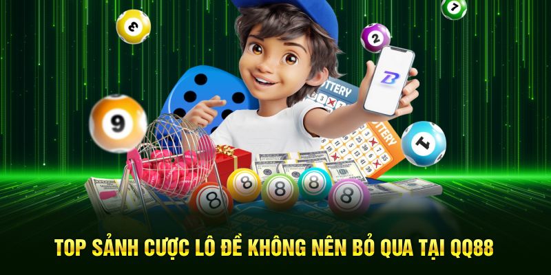 Top sảnh lô đề nổi bật không thể bỏ qua tại QQ88