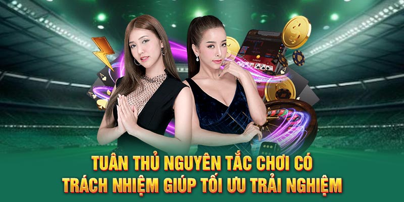 Tuân thủ nguyên tắc chơi có trách nhiệm giúp tối ưu trải nghiệm